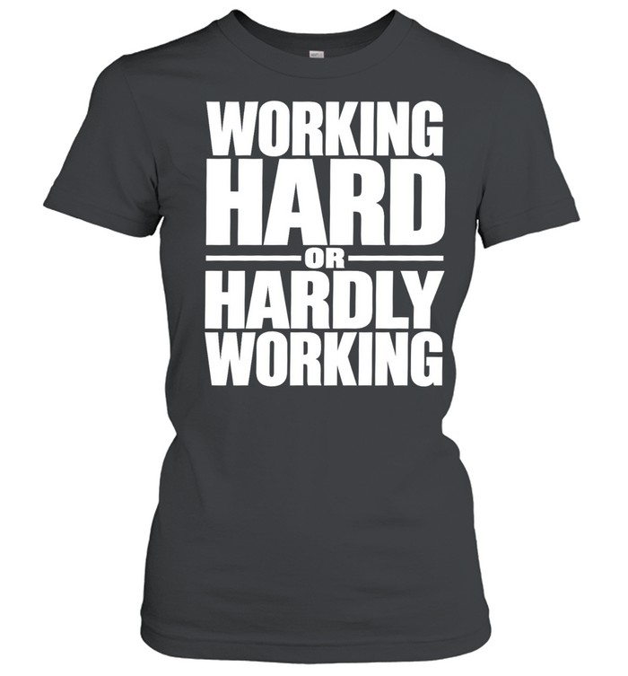 Working Hard or Hardly Working funny work Women T-Shirt