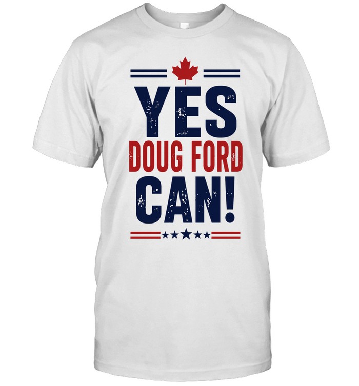 Yes Doug Ford Can Ontario Canadian Politics Unisex T-Shirt