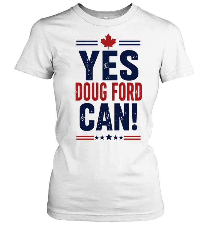 Yes Doug Ford Can Ontario Canadian Politics Women T-Shirt