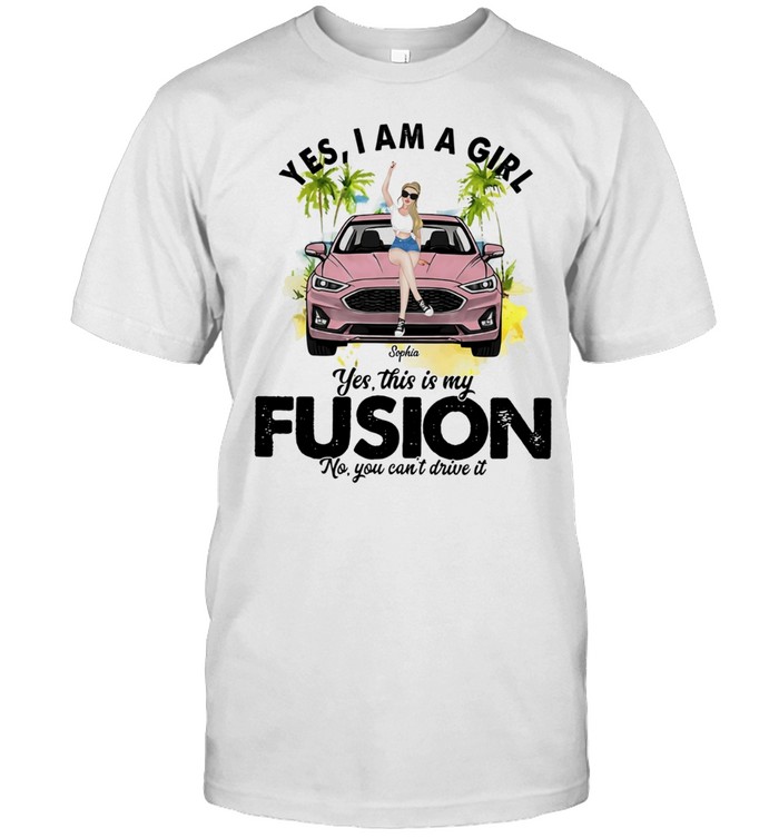 Yes I am a girl yes this is my Fusion no you can’t drive it Car Girl Unisex T-Shirt