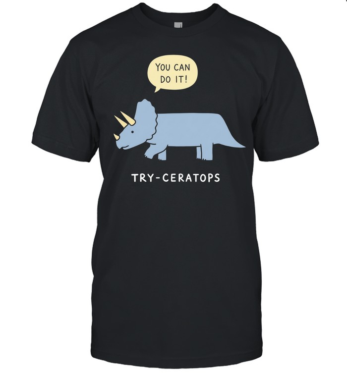 You Can Do It Try-Ceratops dinosaur triceratops Unisex T-Shirt