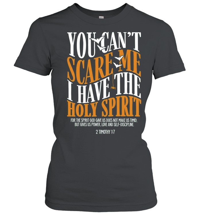 You Can’t Scare Me I Have the Holy Spirit 2 Timothy 1 7 Women T-Shirt