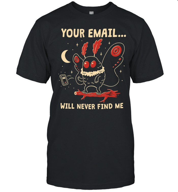 Your email will never find me Unisex T-Shirt