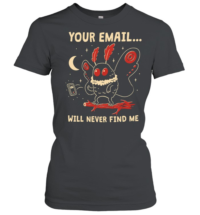 Your email will never find me Women T-Shirt
