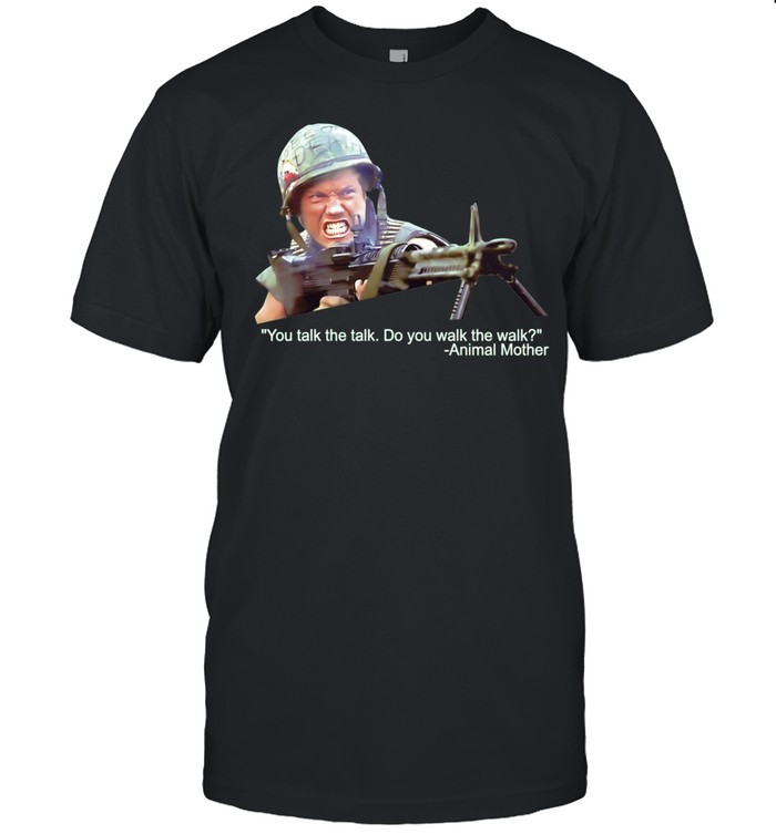 Animal Mother You Talk the Talk Do You Walk the Walk Full Metal Jacket Unisex T-Shirt