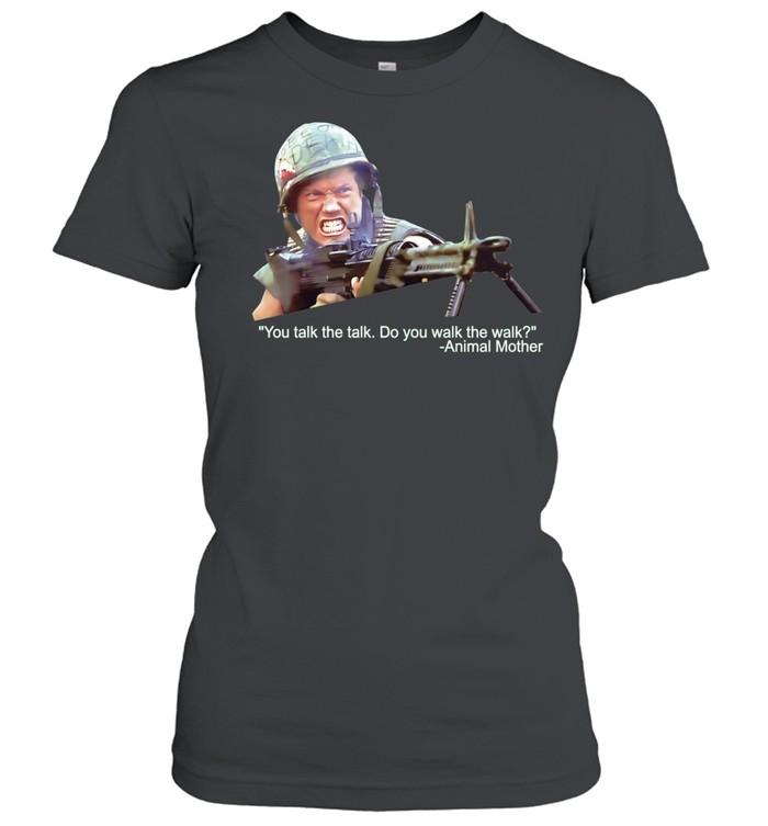 Animal Mother You Talk the Talk Do You Walk the Walk Full Metal Jacket Women T-Shirt
