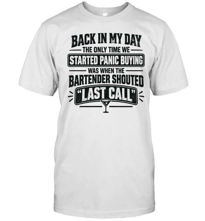 Back In My Day Panic Buying Bartender Last Call Funny Unisex T-Shirt