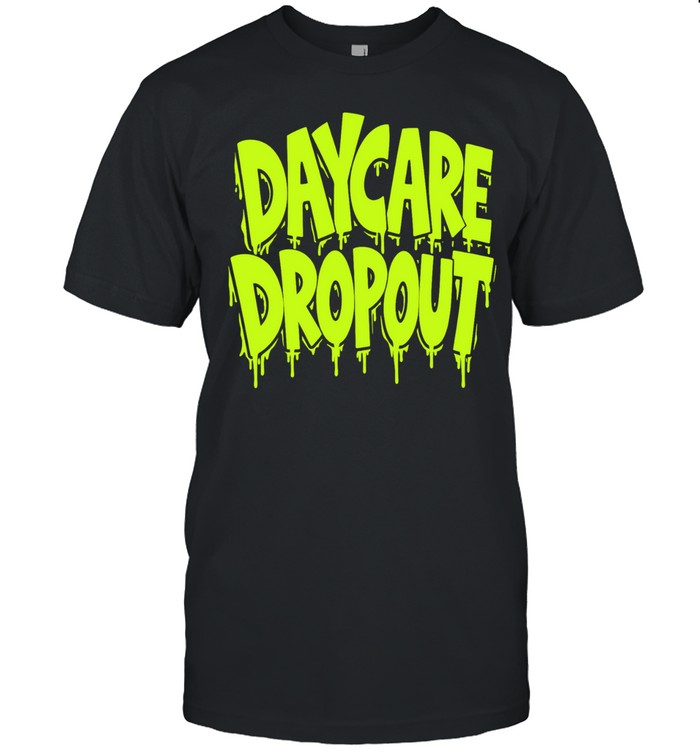 Daycare Dropout funny toddler preschool Unisex T-Shirt
