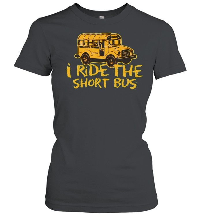 I Ride the Short Bus humor funny sarcastic Women T-Shirt