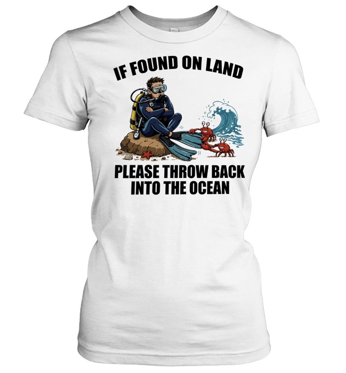 If Found on Land Please Throw Back into the Ocean Scuba Diver Women T-Shirt