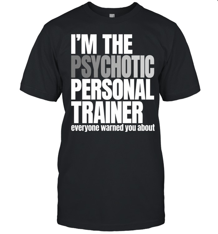 I’m the psychotic personal trainer everyone warned you about Unisex T-Shirt
