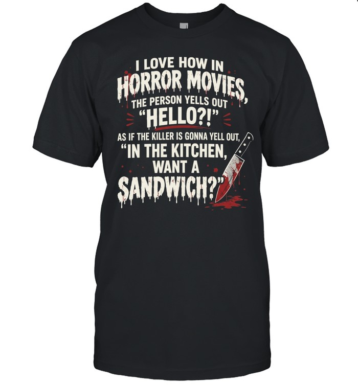 In Horror Movies The Person Yells Out Hello Funny Unisex T-Shirt