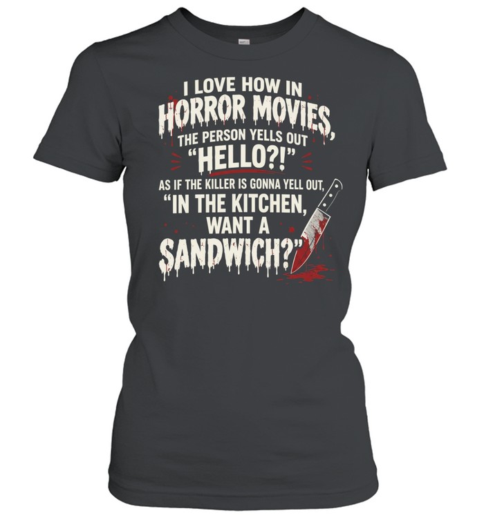 In Horror Movies The Person Yells Out Hello Funny Women T-Shirt
