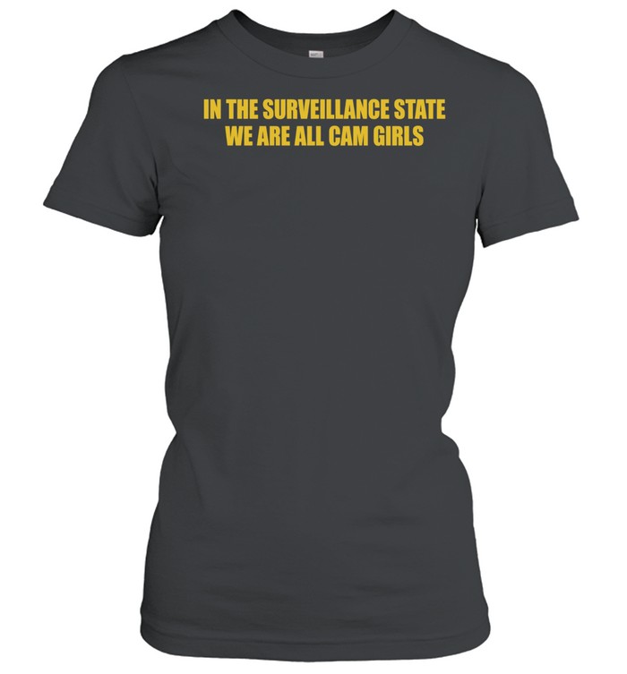 In the Surveillance State We Are All Cam Girls Women T-Shirt