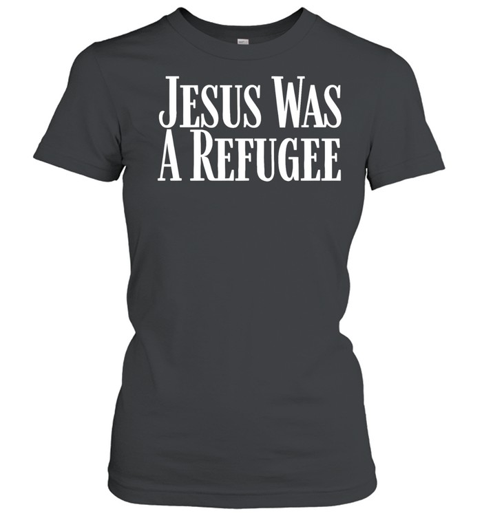 Jesus Was A Refugee Women T-Shirt