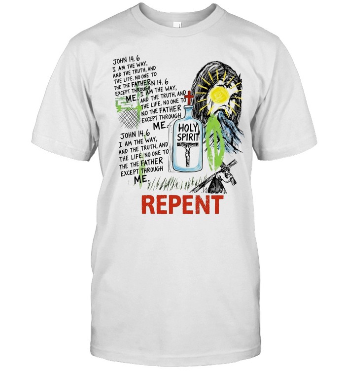 John 14 6 I Am the Way the Truth and the Life Holy Spirit Repent Unisex T-Shirt