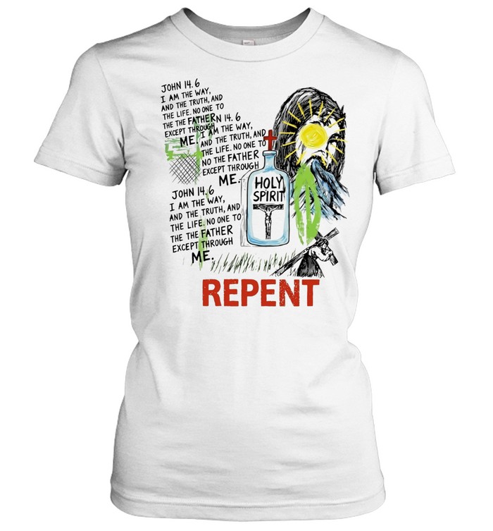 John 14 6 I Am the Way the Truth and the Life Holy Spirit Repent Women T-Shirt
