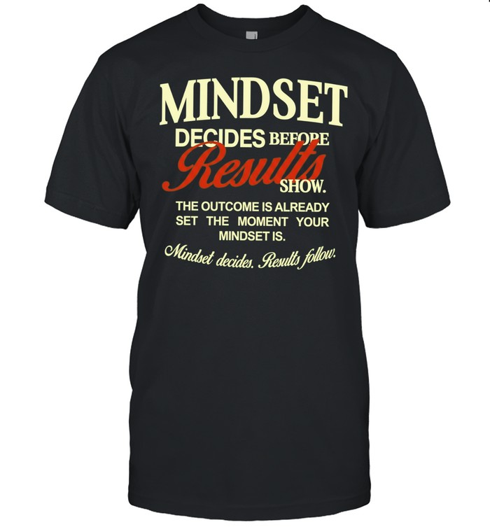 Mindset Decides Before Results Show motivation Unisex T-Shirt