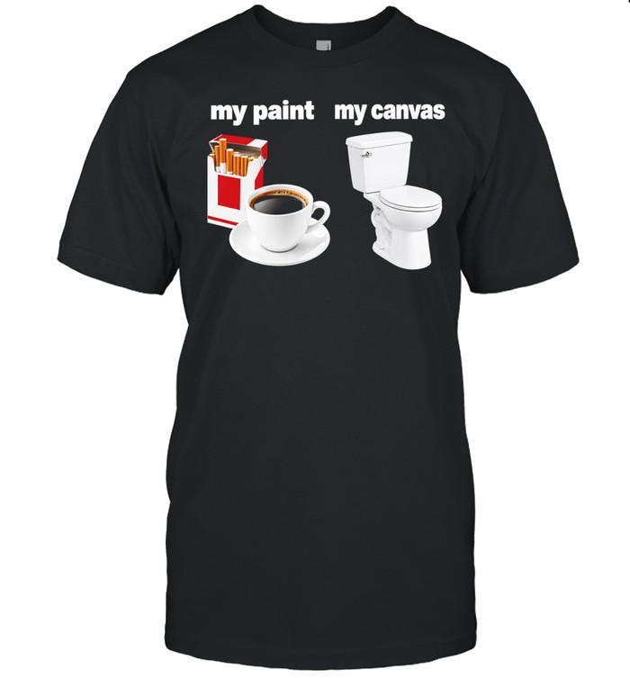 My paint my canvas cigarettes and coffee funny Unisex T-Shirt