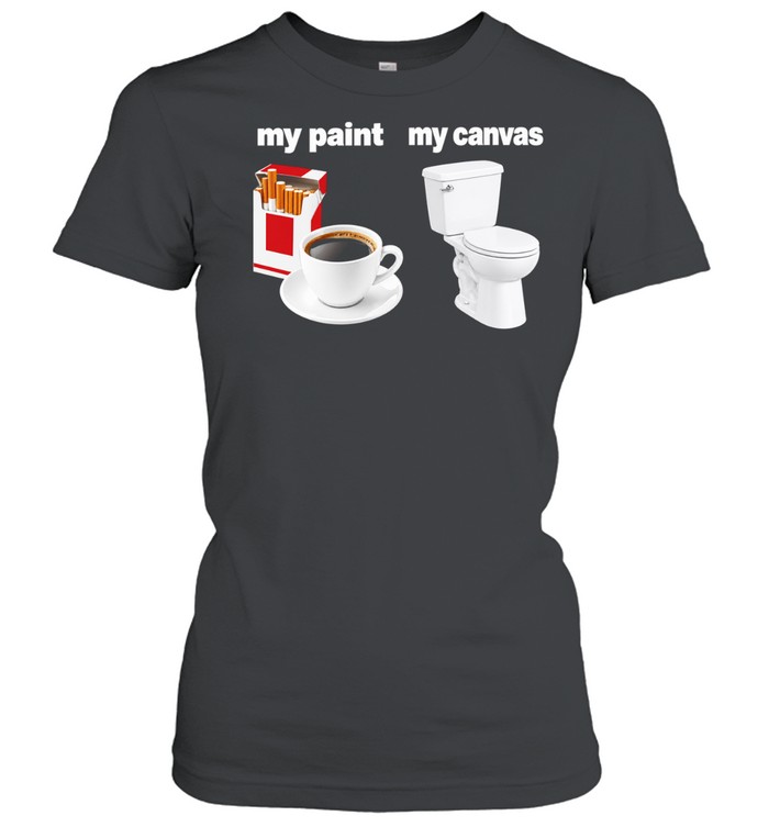 My paint my canvas cigarettes and coffee funny Women T-Shirt