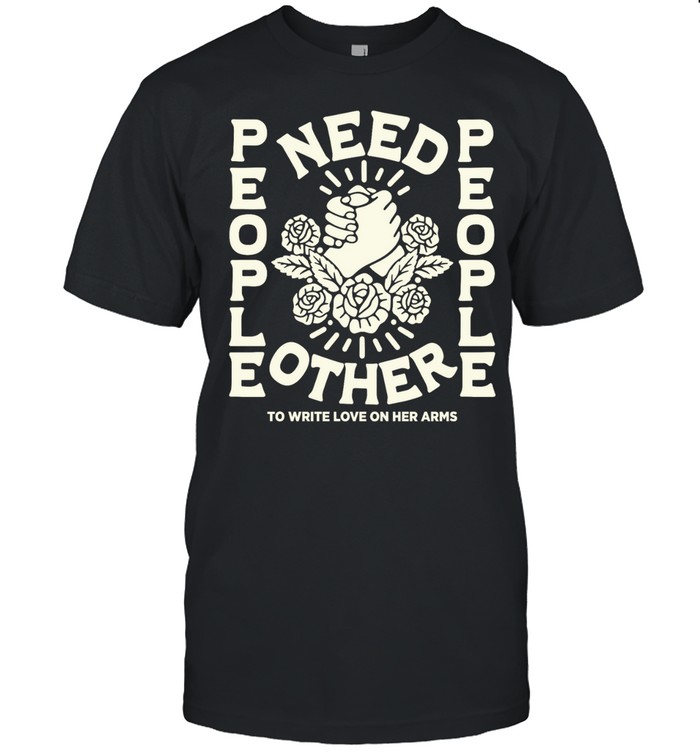 People Need People to Write Love on Her Arms Unisex T-Shirt