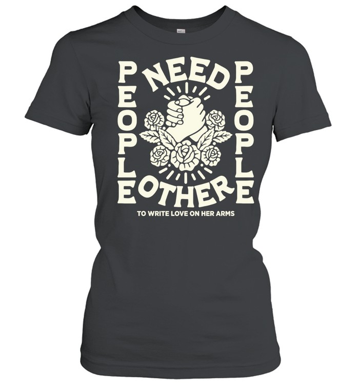 People Need People to Write Love on Her Arms Women T-Shirt