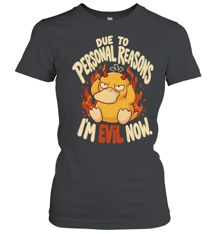Psyduck Pokemon Video Game DUE to personal reasons IM evil now Women T-Shirt