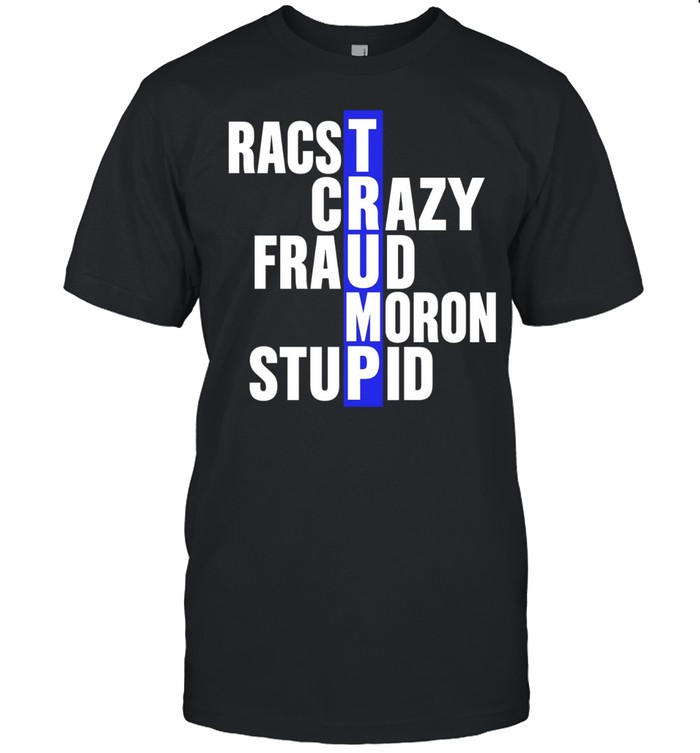 Racist Crazy Fraud Moron Stupid Trump Unisex T-Shirt
