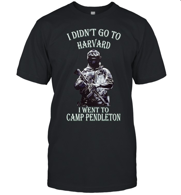 Soldier I Didn’t Go to Harvard I Went to Camp Pendleton Unisex T-Shirt