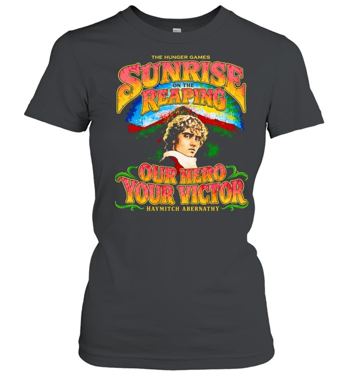 The Hunger Games Sunrise on the Reaping Our Hero Your Victor Haymitch Abernathy Women T-Shirt