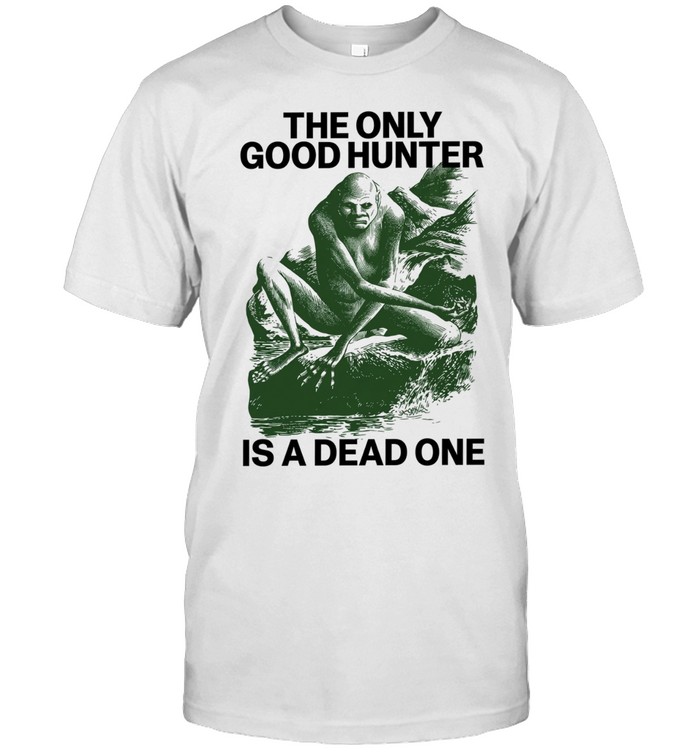 The Only Good Hunter Is a Dead One cryptid Unisex T-Shirt