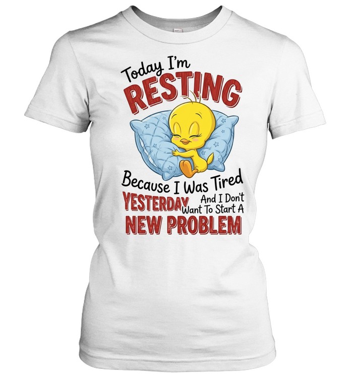 Today I'm Resting Because I Was Tired Yesterday Funny Women T-Shirt