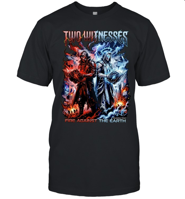 Two Witnesses Fire Against the Earth Revelation 11 3-6 Unisex T-Shirt