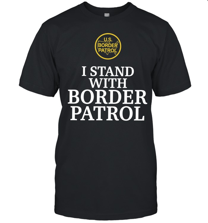 US Border Patrol I Stand With Border Patrol Unisex T-Shirt