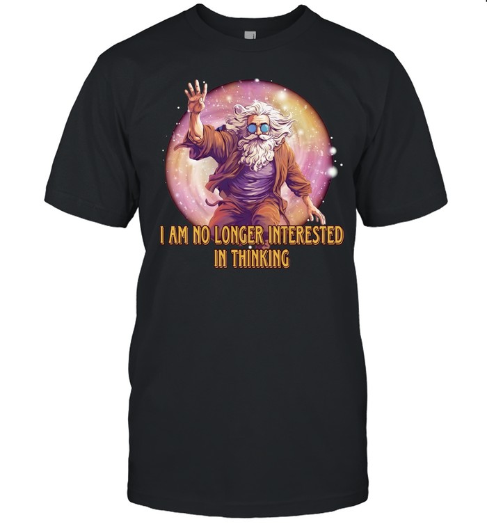 Wizard I Am No Longer Interested in Thinking Unisex T-Shirt